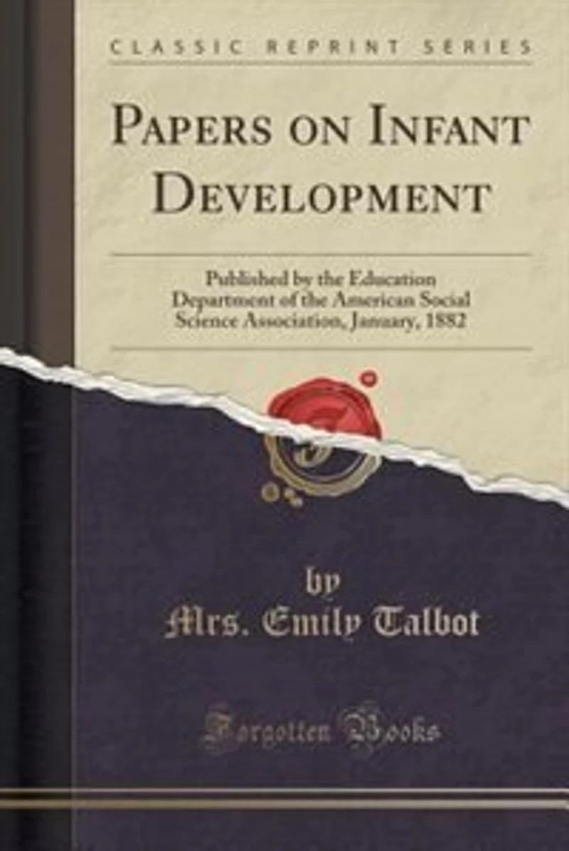 Papers on Infant Development: Published by the Education Department of American Social Science Association, January, 1882 (Cl
