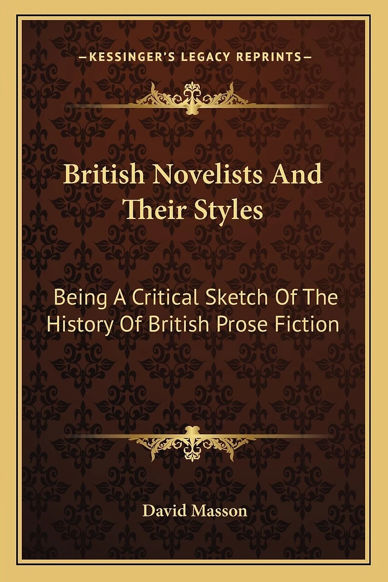 British Novelists And Their Styles: Being A Critical Sketch Of The History Of British Prose Fiction