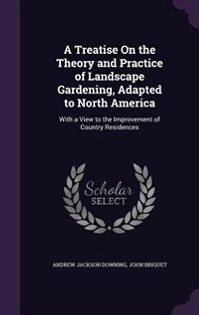 A Treatise On the Theory and Practice of Landscape Gardening