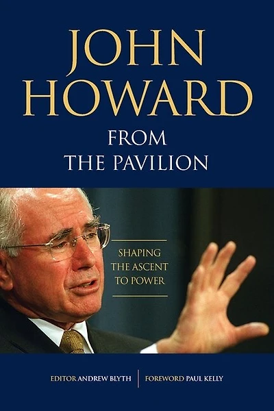 John Howard from the Pavilion: Shaping the Ascent to Power