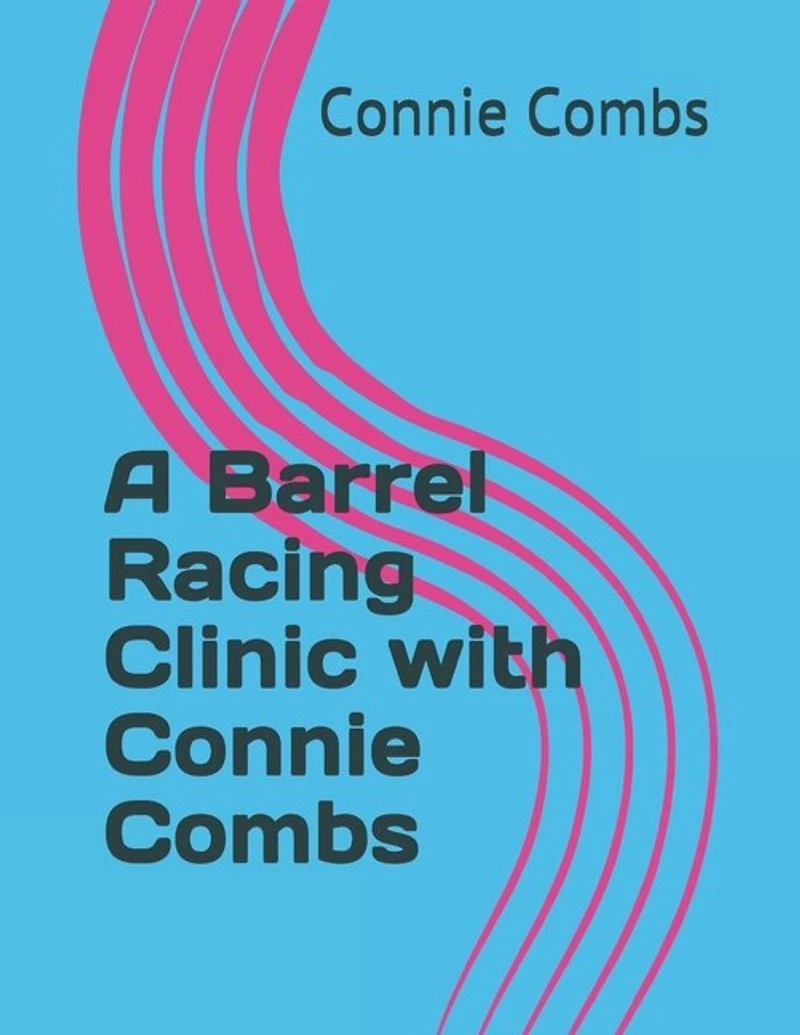 A Barrel Racing Clinic with Connie Combs: 2020 Edition