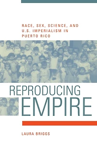 Reproducing Empire: Race, Sex, Science, and U.S. Imperialism in Puerto Rico
