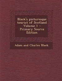 Black's picturesque tourist of Scotland Volume 1