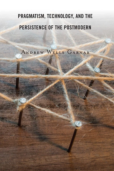 Pragmatism, Technology, and the Persistence of Postmodern