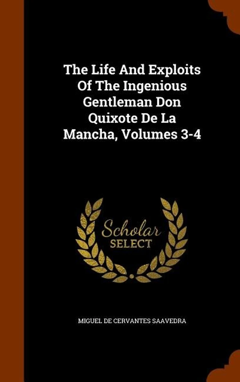 The Life And Exploits Of Ingenious Gentleman Don Quixote De La Mancha, Volumes 3-4