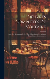 Oeuvres Complètes De Voltaire: Avec Des Remarques Et Des Notes Historiques, Scientifiques Et Littéraires. Commentaires