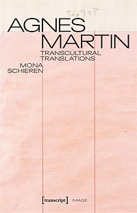 Agnes Martin – Transcultural Translations: On the Construction of Asianist Aesthetics in American Art after 1945