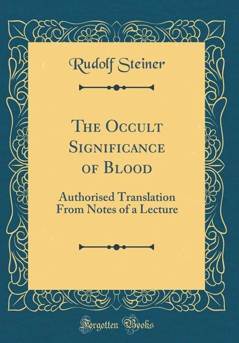 The Occult Significance of Blood: Authorised Translation From Notes a Lecture (Classic Reprint)