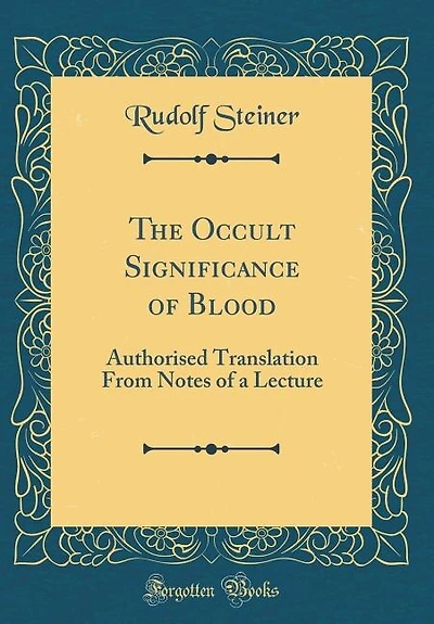 The Occult Significance of Blood: Authorised Translation From Notes a Lecture (Classic Reprint)