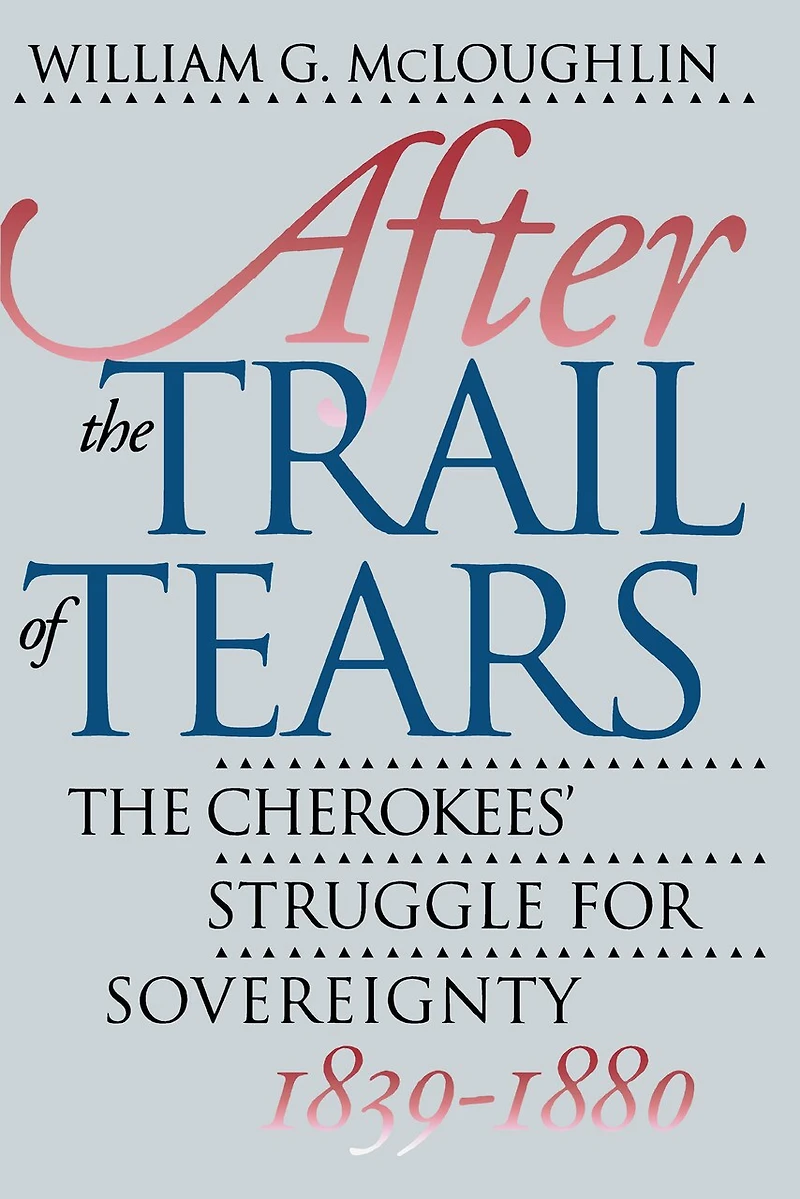 After The Trail of Tears: Cherokees' Struggle for Sovereignty, 1839-1880