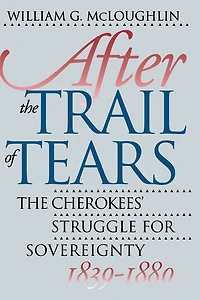 After The Trail of Tears: Cherokees' Struggle for Sovereignty, 1839-1880