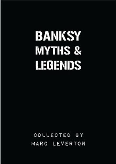 Banksy. Myths & Legends: A Collection Of The Unbelievable And The Incredible