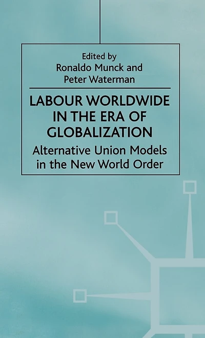 Labour Worldwide the Era of Globalization: Alternative Union Models New World Order
