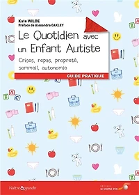 Le quotidien avec un enfant autiste: crises, repas, propreté, sommeil, autonomie