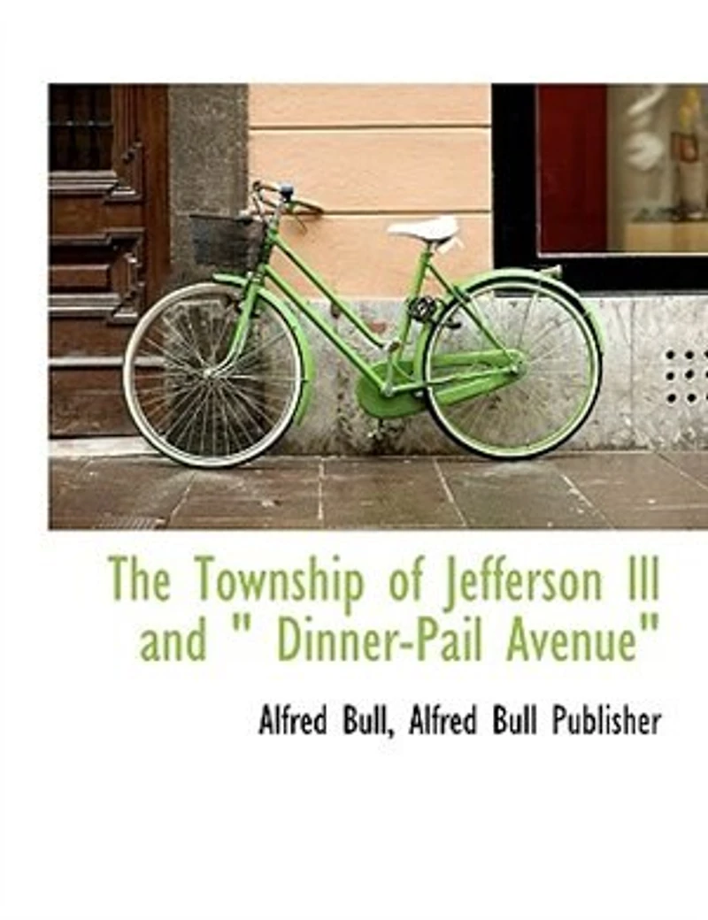 The Township of Jefferson, Ill; And "Dinner-Pail Avenue: From Mastodon to Man, Whether Red, White, Black or Piebald (Classic Reprint)