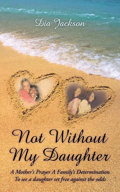 "Not Without My Daughter": A Mother's Prayer A Family's Determination-To see a daughter set free against the odds