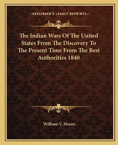 The Indian Wars Of The United States From The Discovery To The Present Time From The Best Authorities 1840