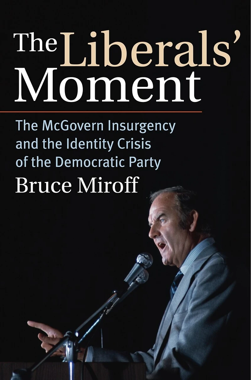 the Liberals' Moment: McGovern Insurgency and Identity Crisis of Democratic Party