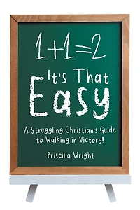 It's That Easy: A Struggling Christian's Guide to Walking Victory!