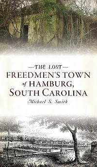Lost Freedmen's Town of Hamburg, South Carolina