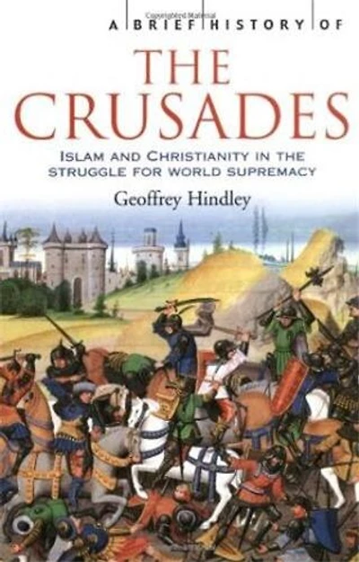 A Brief History Of The Crusades: Islam and Christianity in the Struggle for World Supremacy