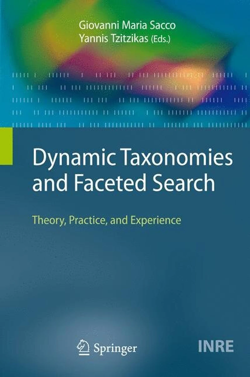 Dynamic Taxonomies and Faceted Search: Theory, Practice, Experience