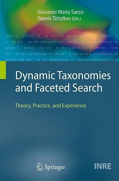 Dynamic Taxonomies and Faceted Search: Theory, Practice, Experience