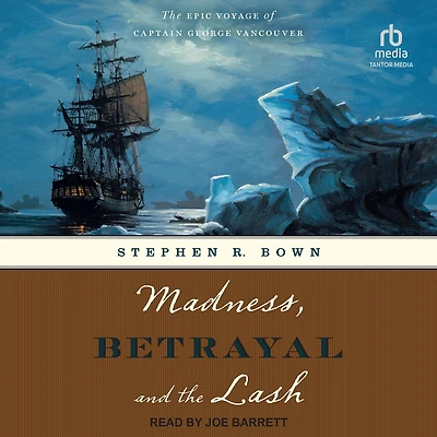 Madness, Betrayal and The Lash: Epic Voyage of Captain George Vancouver