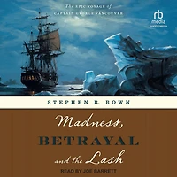 Madness, Betrayal and The Lash: Epic Voyage of Captain George Vancouver