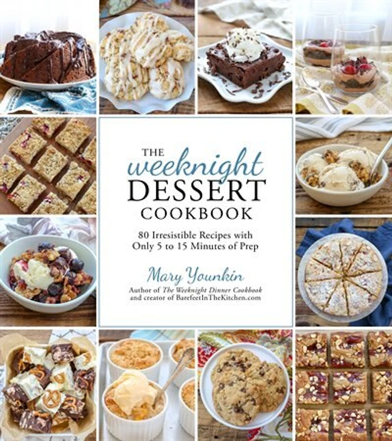 Weeknight Dessert Cookbook, The: 80 Irresistible Recipes with Only 5 to 15 Minutes of Prep