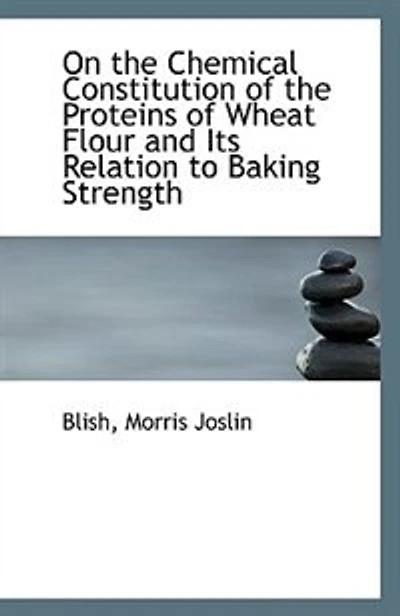 On the Chemical Constitution of Proteins Wheat Flour and Its Relation to Baking Strength: A Thesis Submitted Faculty Graduate School University Minnesota (Classic Re