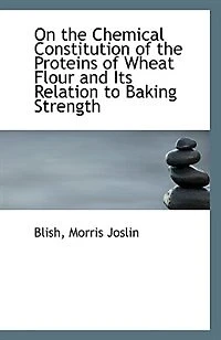 On the Chemical Constitution of Proteins Wheat Flour and Its Relation to Baking Strength: A Thesis Submitted Faculty Graduate School University Minnesota (Classic Re