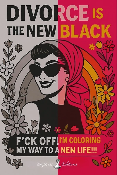 DIVORCE IS THE NEW BLACK: F*ck Off, I'm Coloring My Way to a New Life