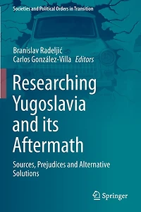Researching Yugoslavia and its Aftermath: Sources, Prejudices and Alternative Solutions