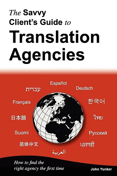 The Savvy Client's Guide To Translation Agencies: How to find the right translation agency the first time