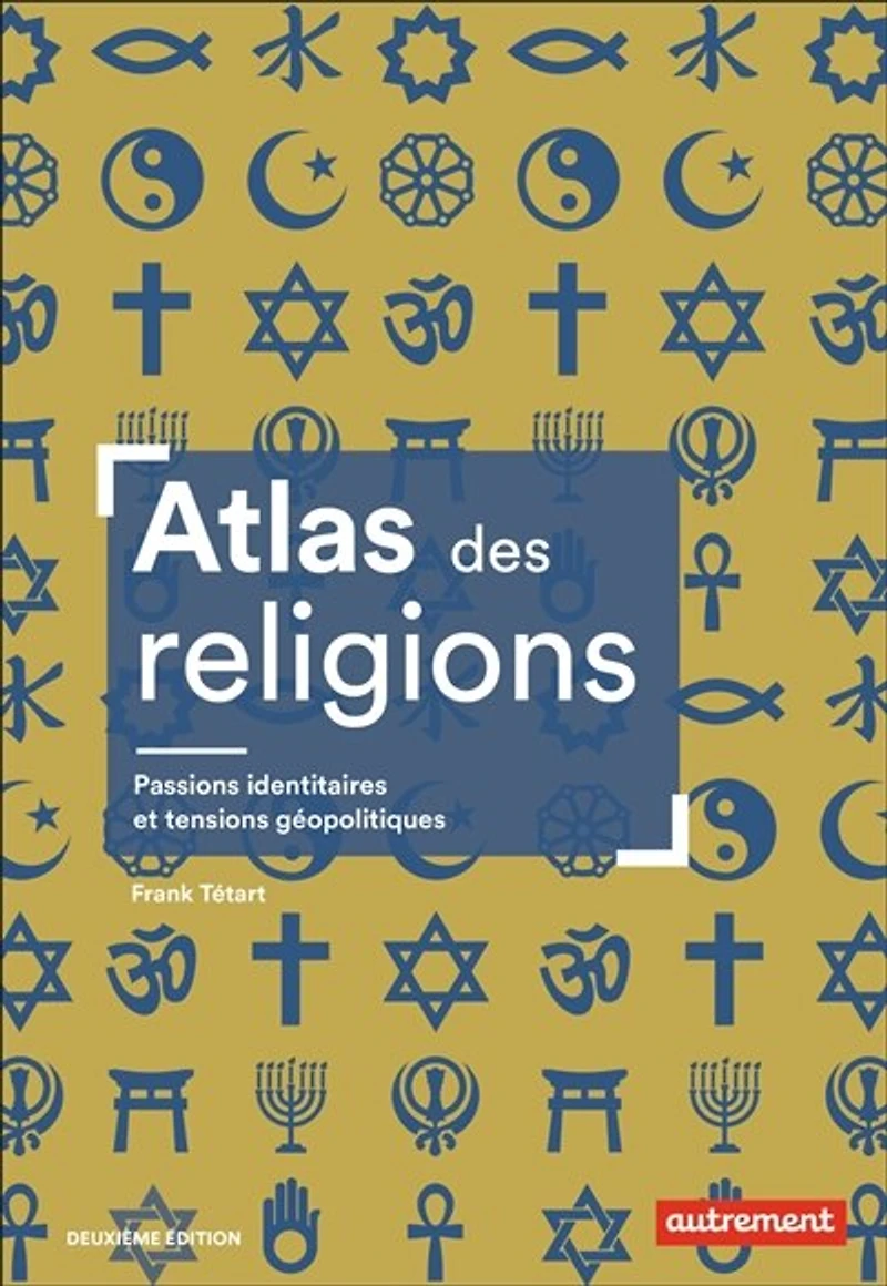 Atlas des religions: passions identitaires et enjeux géopolitiques