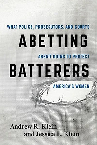 Abetting Batterers: What Police, Prosecutors, And Courts Aren't Doing To Protect America's Women