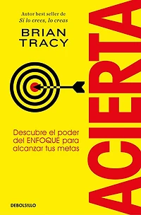 Acierta. Descubre el poder del ENFOQUE para alcanzar tus metas / Bull's-Eye