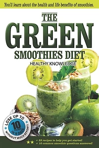 The Green Smoothies Diet: Smoothie diet for weight loss - Lose weight without noticing you're on diet! - Smoothie diet book to help you gain better health easily
