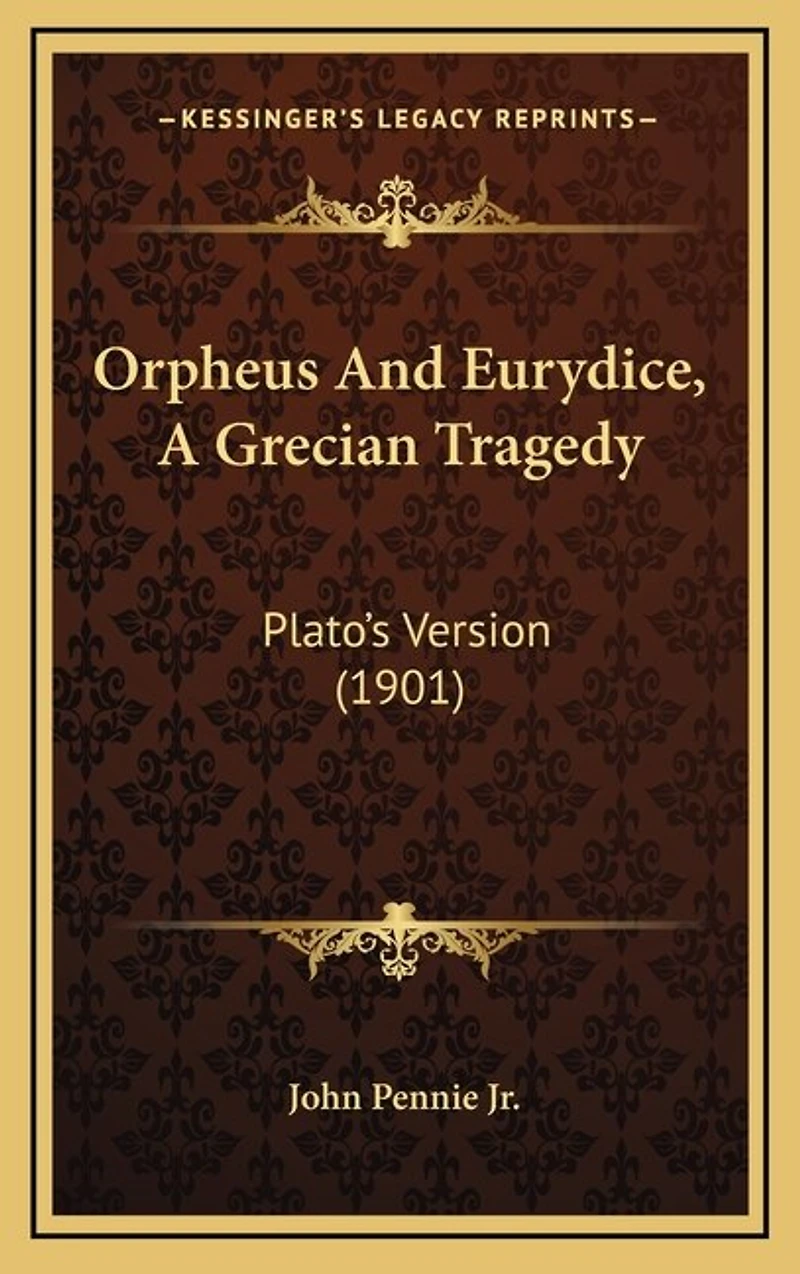 Orpheus and Eurydice: A Grecian Tragedy; Plato's Version (Classic Reprint)