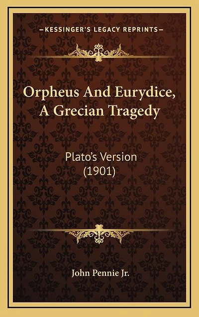 Orpheus and Eurydice: A Grecian Tragedy; Plato's Version (Classic Reprint)