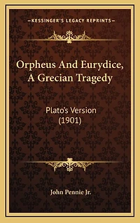 Orpheus and Eurydice: A Grecian Tragedy; Plato's Version (Classic Reprint)
