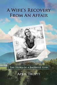 A Wife's Recovery from an Affair: The Story of a Faithful God