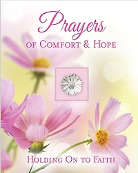 Prayers of Comfort & Hope (Deluxe Prayer Book): Holding on to Faith