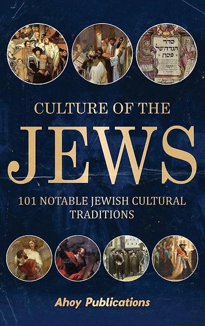 Culture of the Jews: 101 Notable Jewish Cultural Traditions