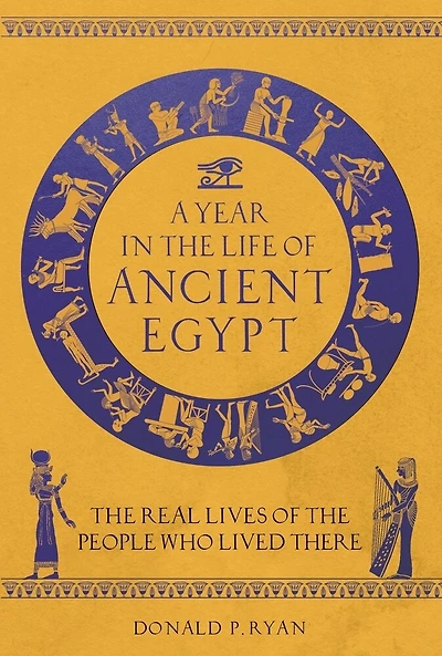 A Year the Life of Ancient Egypt: Real Lives People Who Lived There