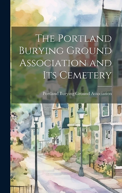 The Portland Burying Ground Association and its Cemetery