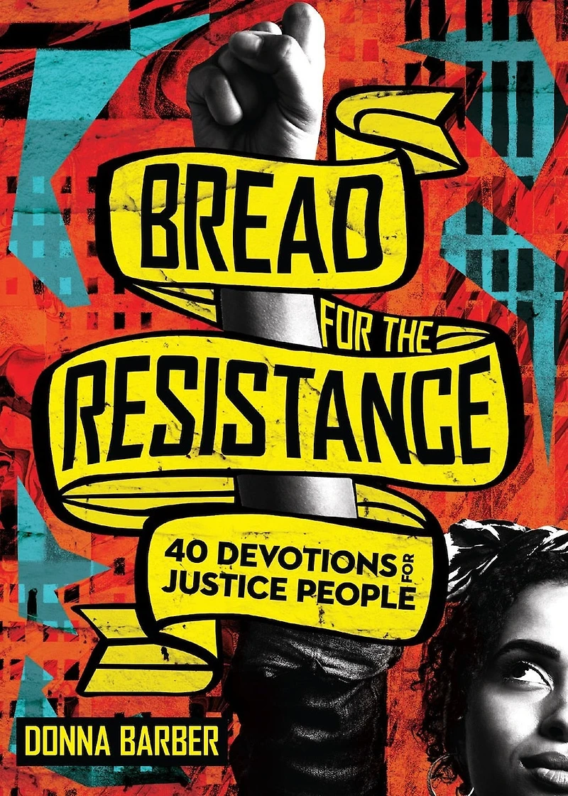 Bread for the Resistance: Forty Devotions Justice People