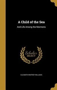 A Child of the Sea: And Life Among the Mormons