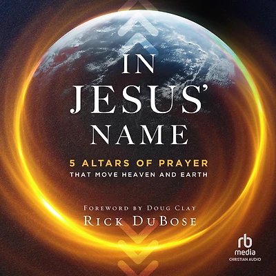 Jesus' Name: 5 Altars of Prayer That Move Heaven and Earth